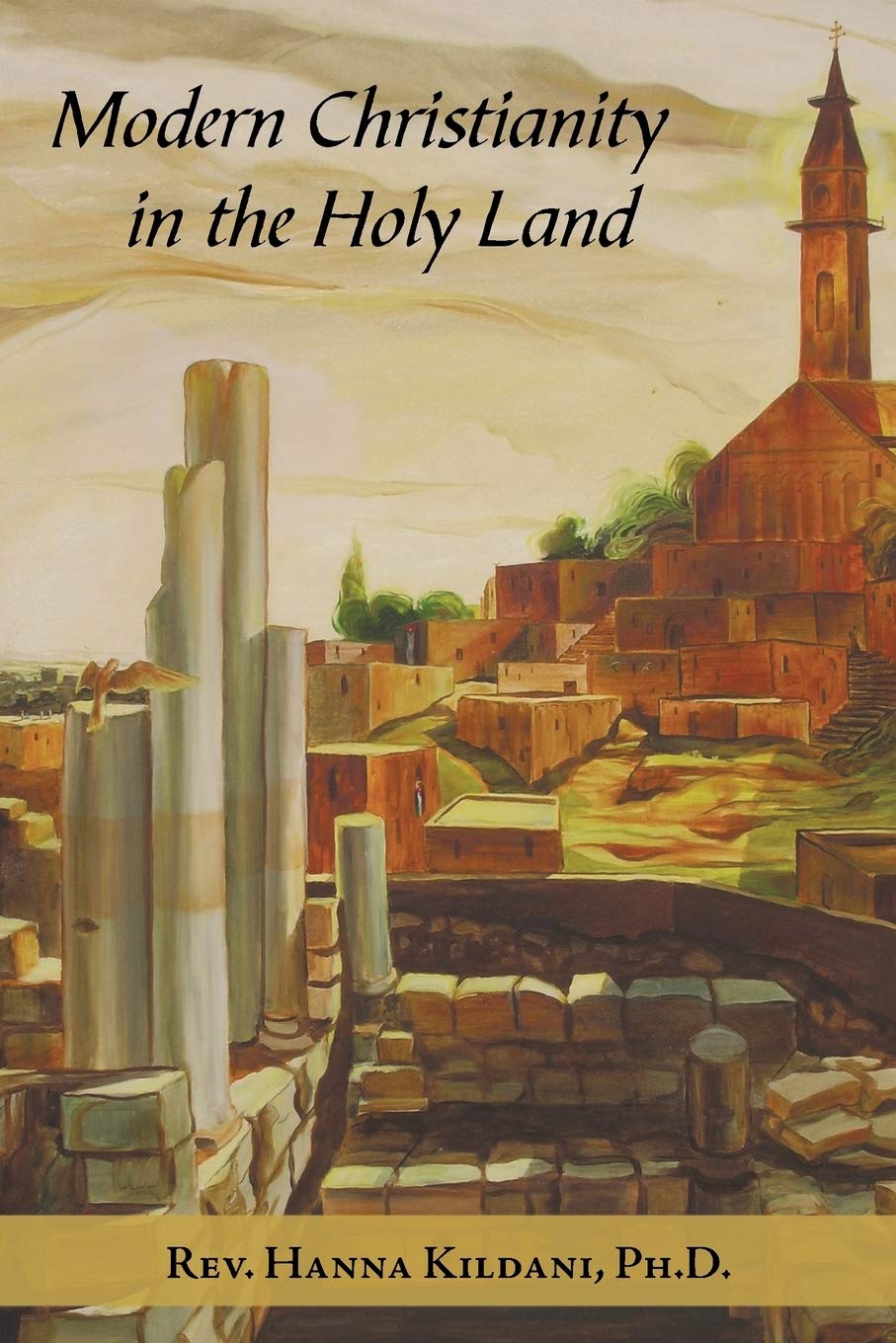 Modern Christianity in the Holy Land: Development of the Structure of Churches and the Growth of Christian Institutions in Jordan and Palestine; the ... the Ottoman Firmans and the International E