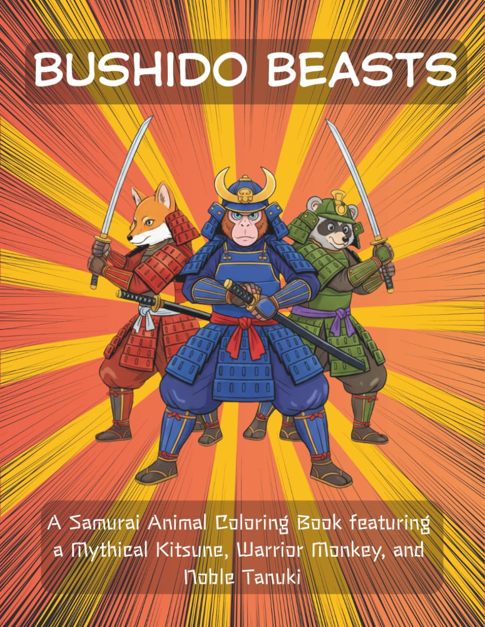 Bushido Beasts: A Samurai Animal Coloring Book featuring a Mythical Kitsune, Warrior Monkey, and Noble Tanuki