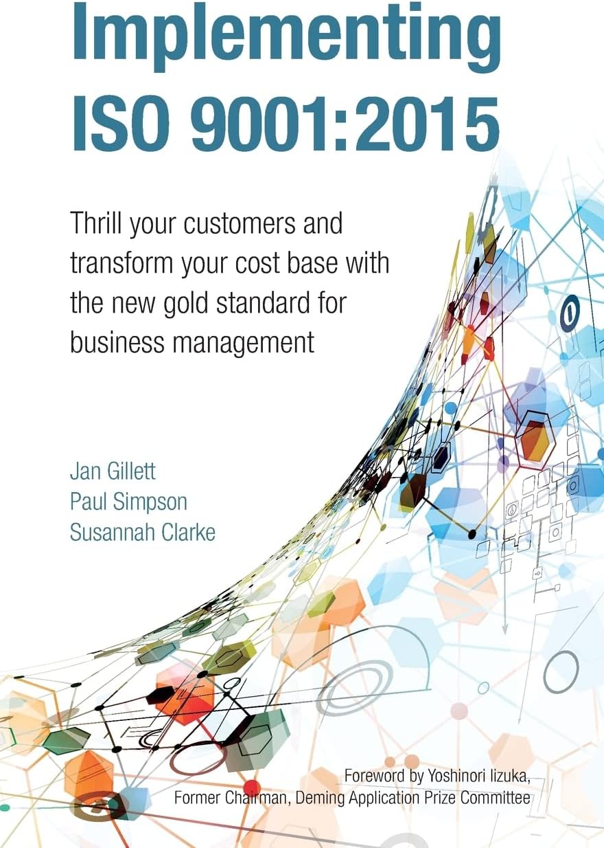 Implementing Iso 9001:2015: Thrill your customers and transform your cost base with the new gold standard for business management Paperback – 23 Nov. 2015