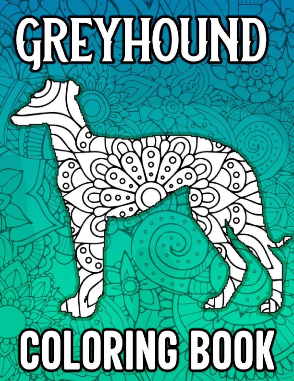 Greyhound Coloring Book: Stress Relieving Coloring Book for Adults Relaxation Featuring 40 Mandala Greyhounds Coloring Pages