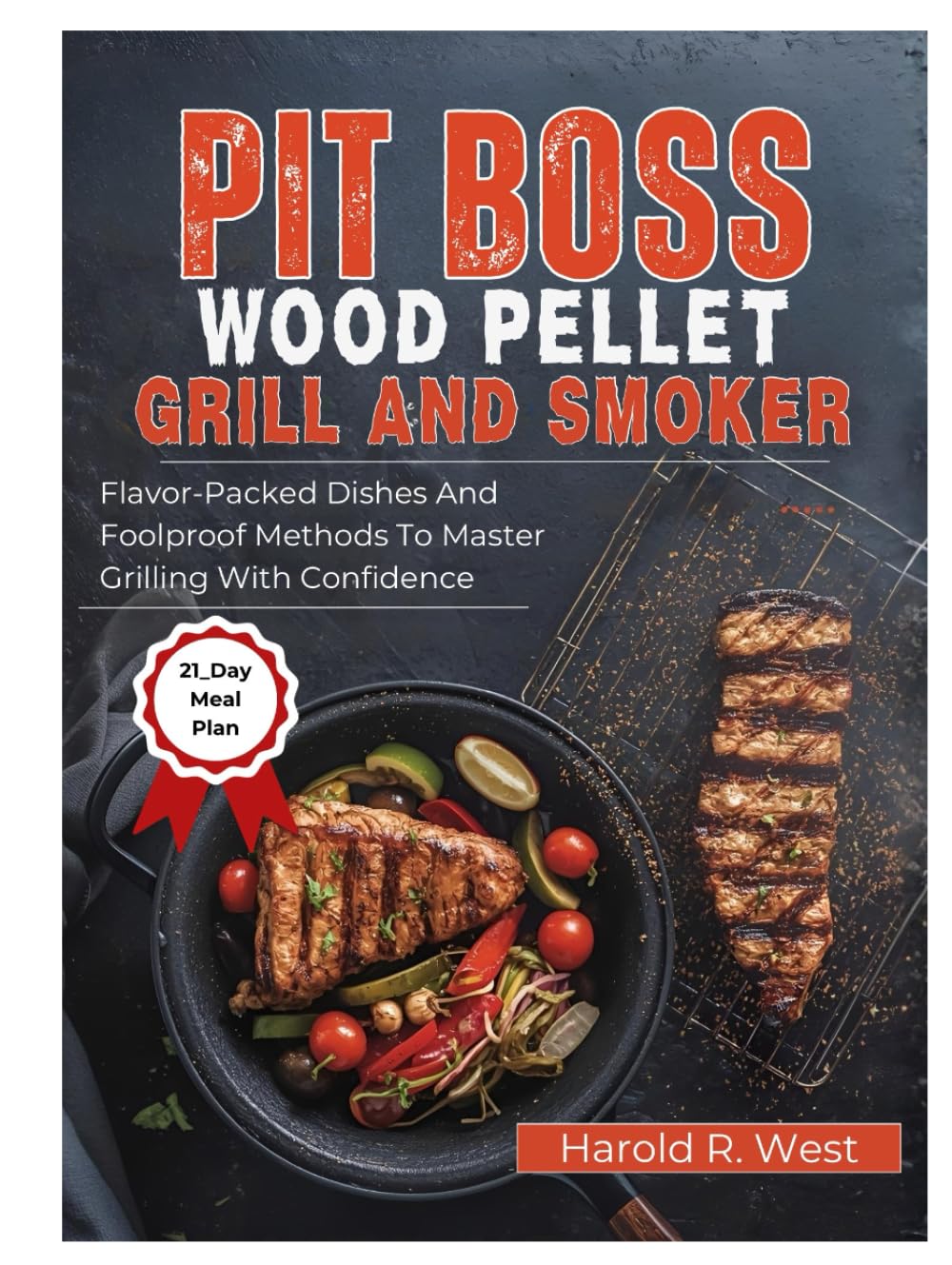 PIT BOSS WOOD PELLET GRILL & SMOKER COOKBOOK FOR BEGINNERS: Flavor-Packed Dishes and Foolproof Methods to Master Grilling with Confidence (Simple Recipe Cookbooks)