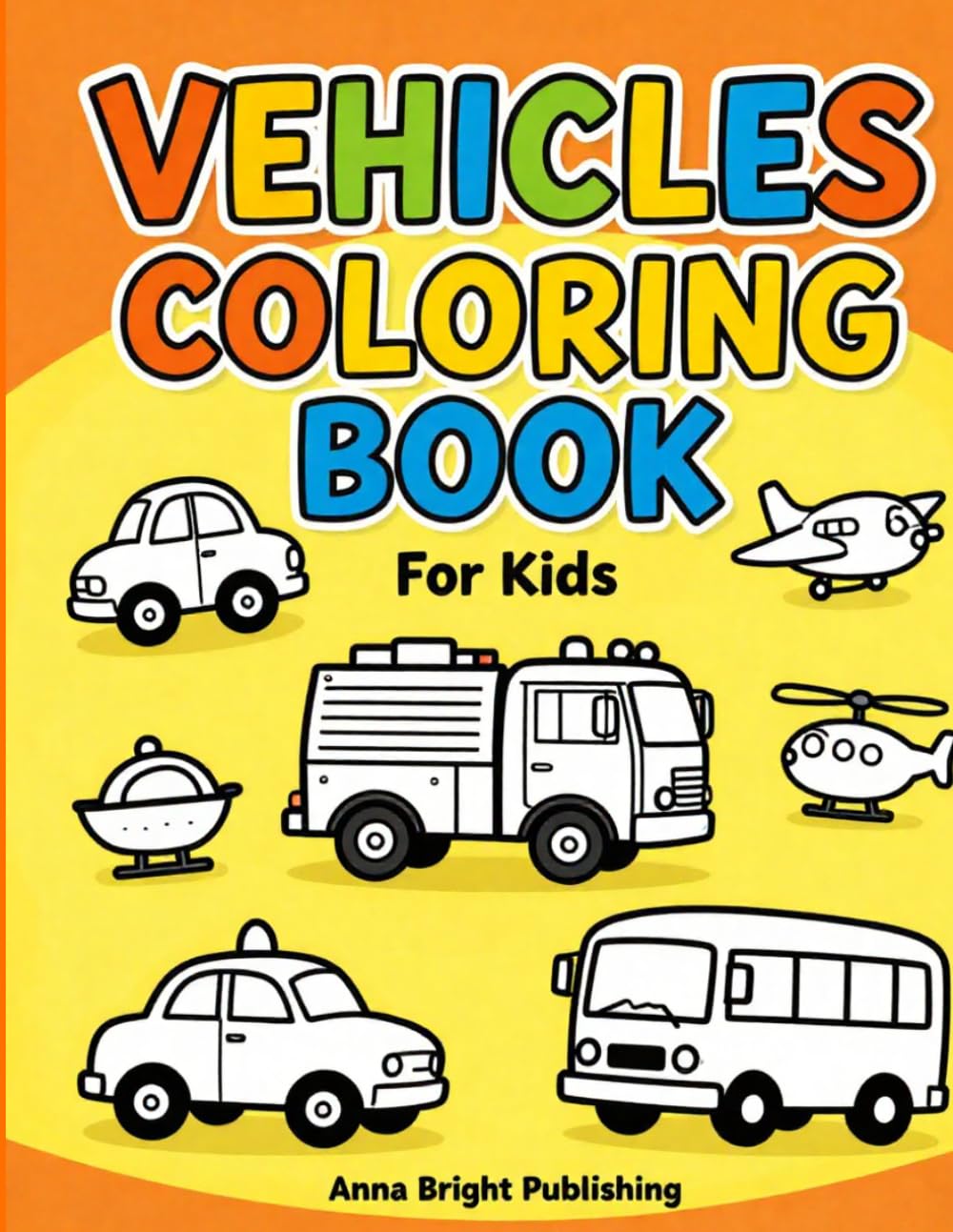 Vehicle Coloring Book for Kids: Cars, Trucks, Planes & More Fun Coloring Pages
