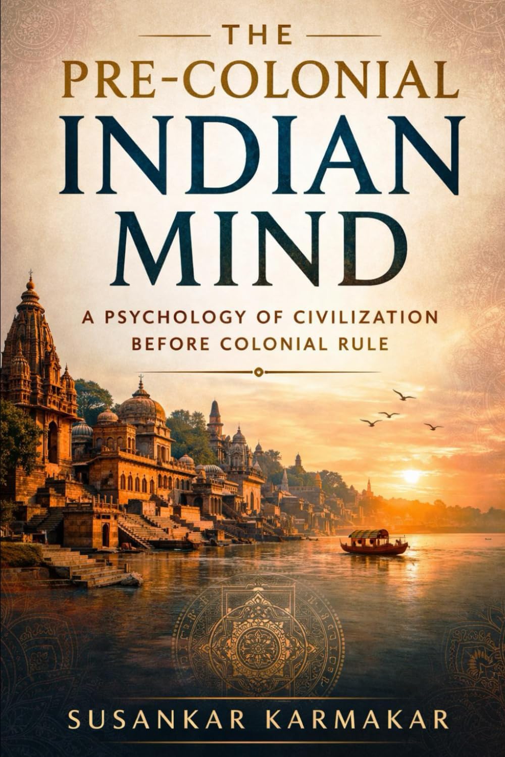 The Pre-Colonial Indian Mind: A Psychology of Civilization Before Colonial Rule