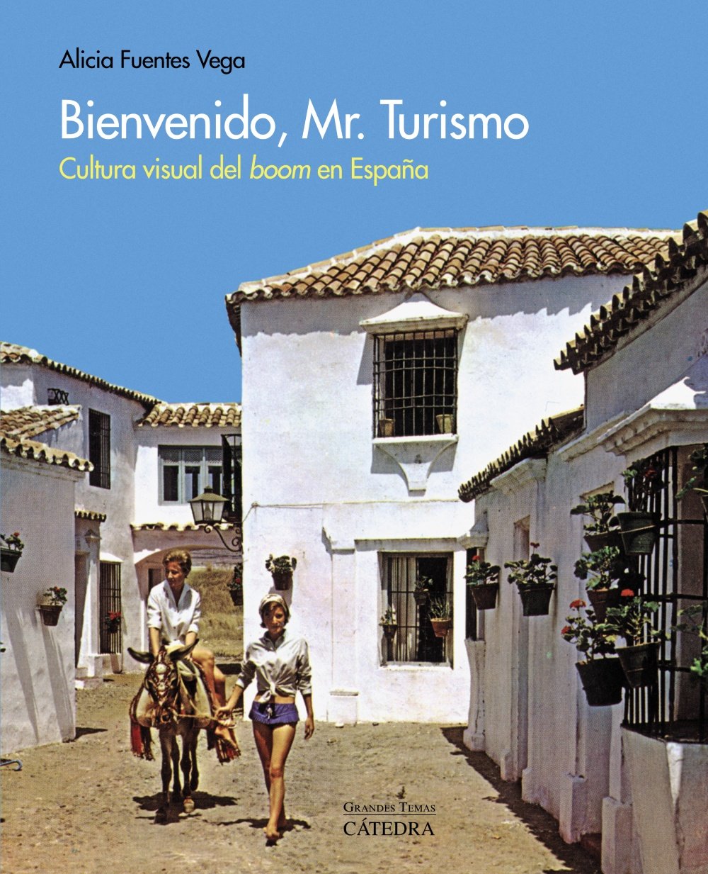 Bienvenido, Mr. Turismo: Cultura visual del "boom" en España (Arte Grandes temas)