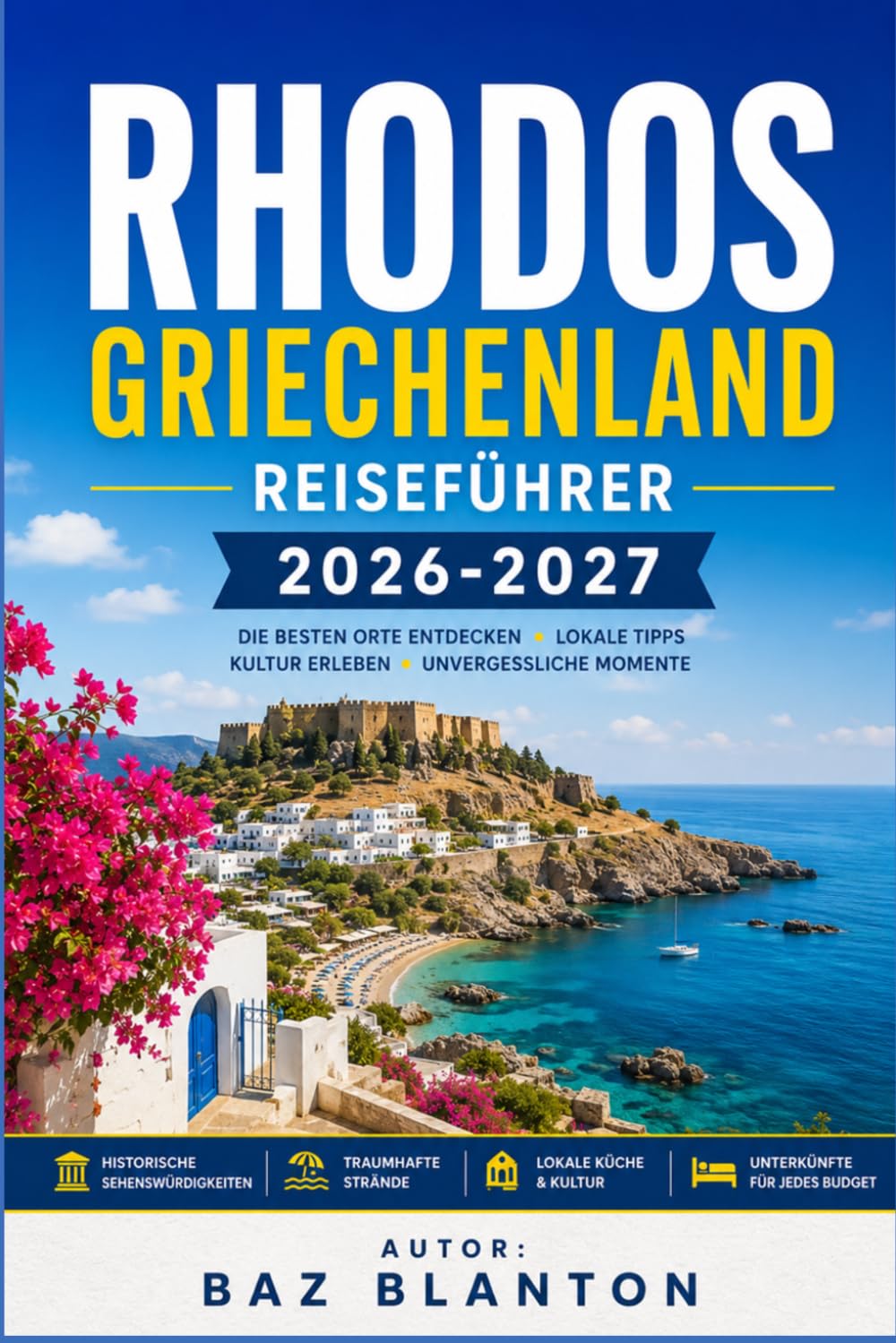 RHODOS GRIECHENLAND REISEFÜHRER 2026-2027: Planen Sie Ihre Spaziergänge durch mittelalterliche Altstadts, Strandtage und Inselhopping-Routen
