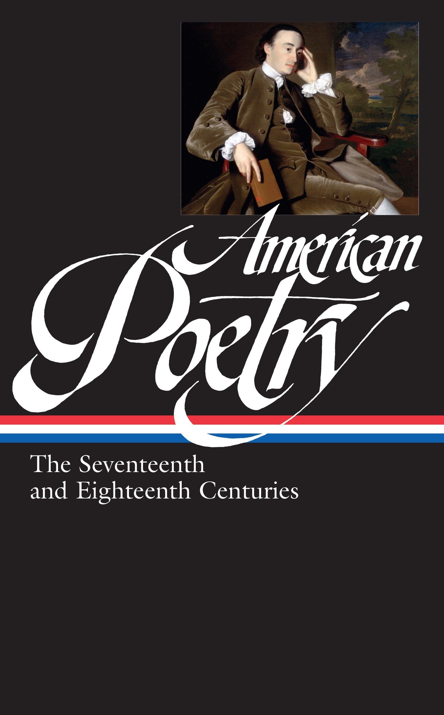 American Poetry: The Seventeenth and Eighteenth Centuries (Library of America #178)
