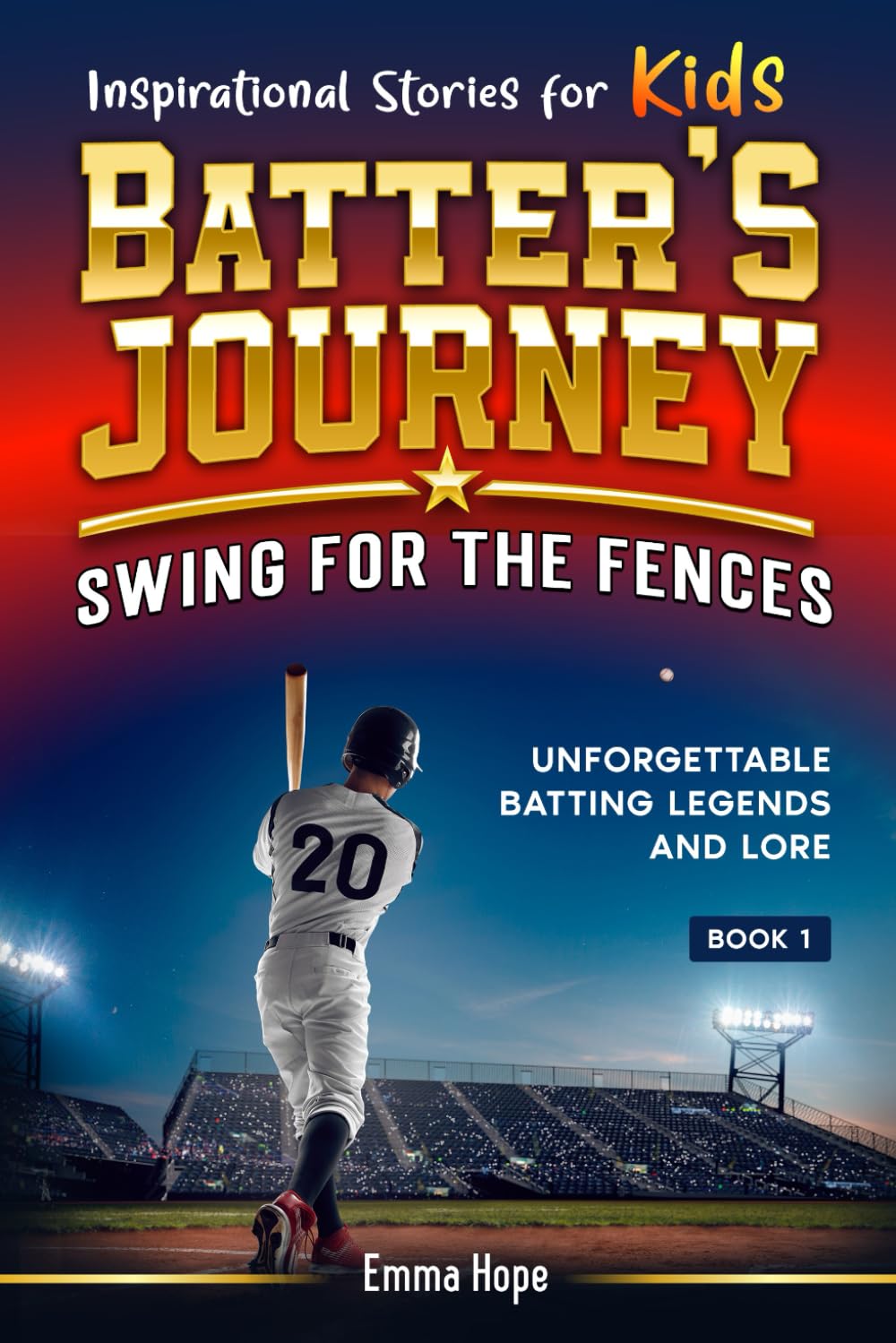 Inspirational Stories for Kids: Batter's Journey: Swing for the Fences: Unforgettable Batting Legends and Lore (Inspirational Stories for Kids: