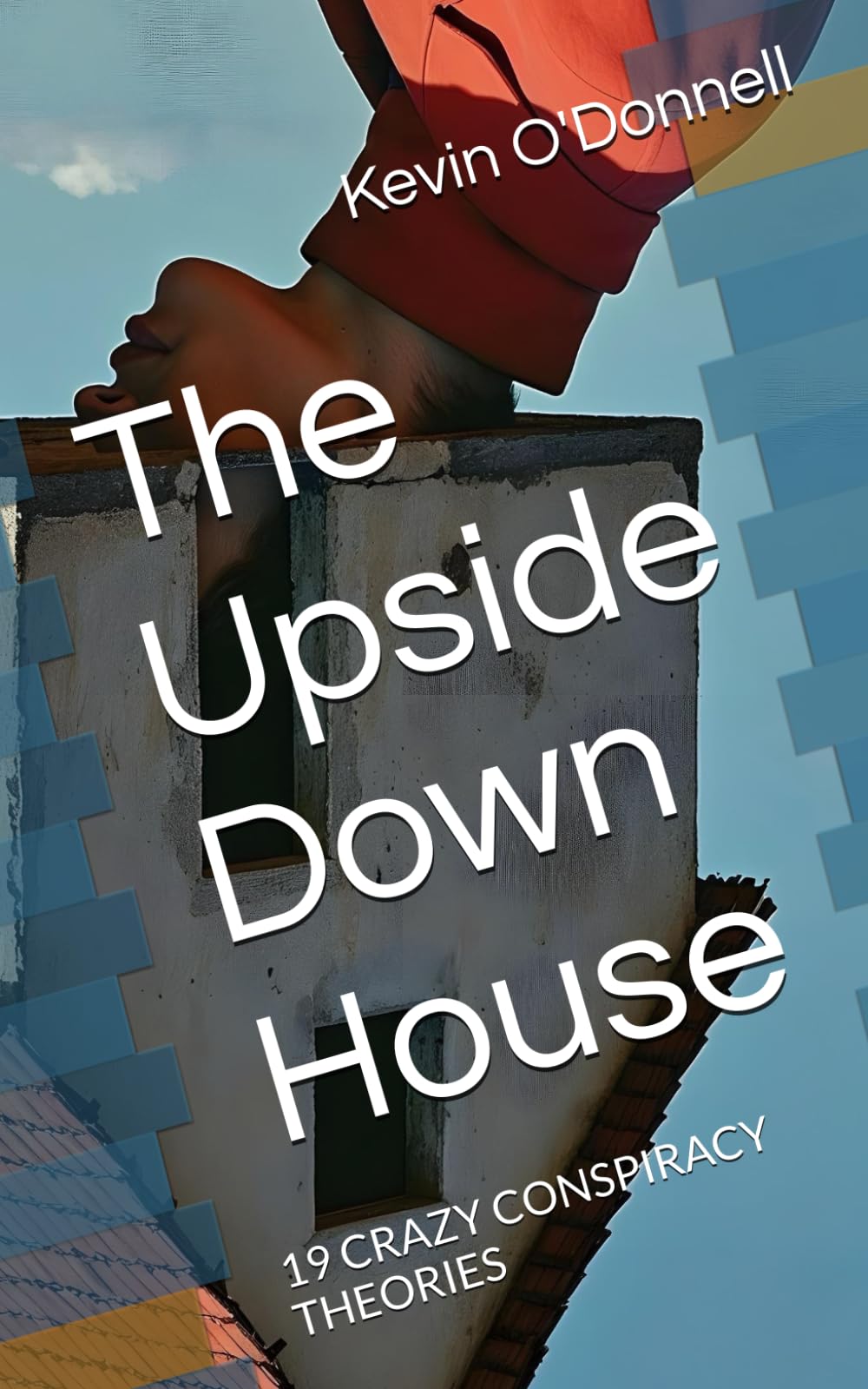 The Upside Down House: 19 CRAZY CONSPIRACY THEORIES