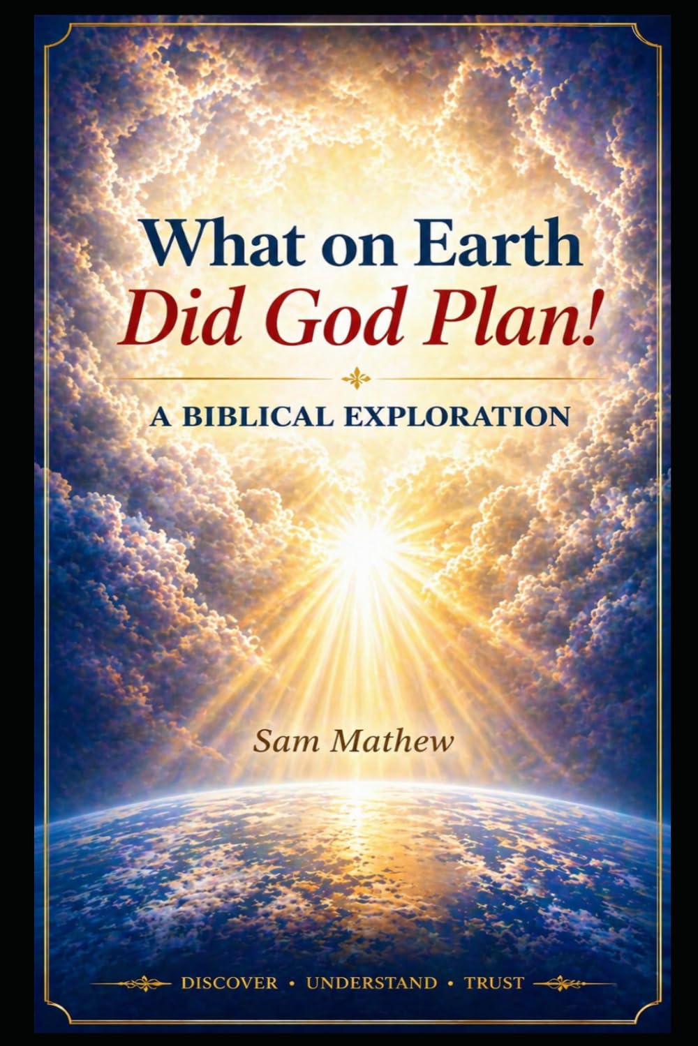 What on Earth Did God Plan!: A biblical Exploration