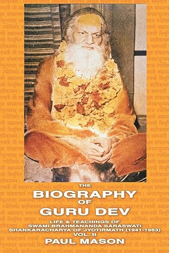 The Biography of Guru Dev: Life &amp; Teachings of Swami Brahmananda Saraswati Shankaracharya of Jyotirmath (1941-1953) Vol. II: Volume 2