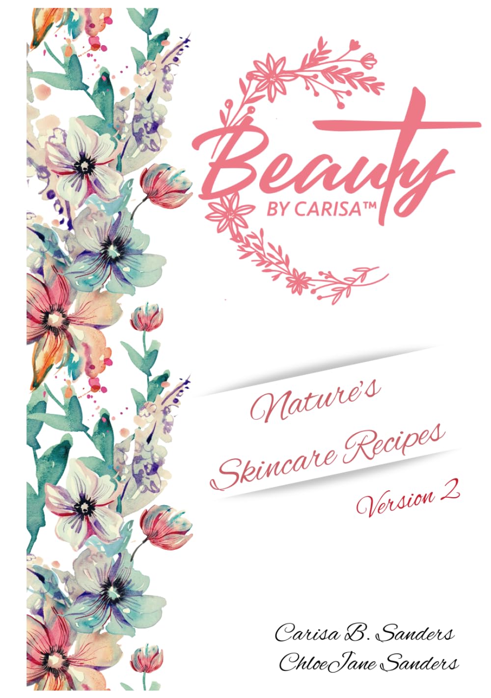 Beauty By Carisa™ Nature's Skincare Recipes: Version 2      Hardcover – August 14, 2024