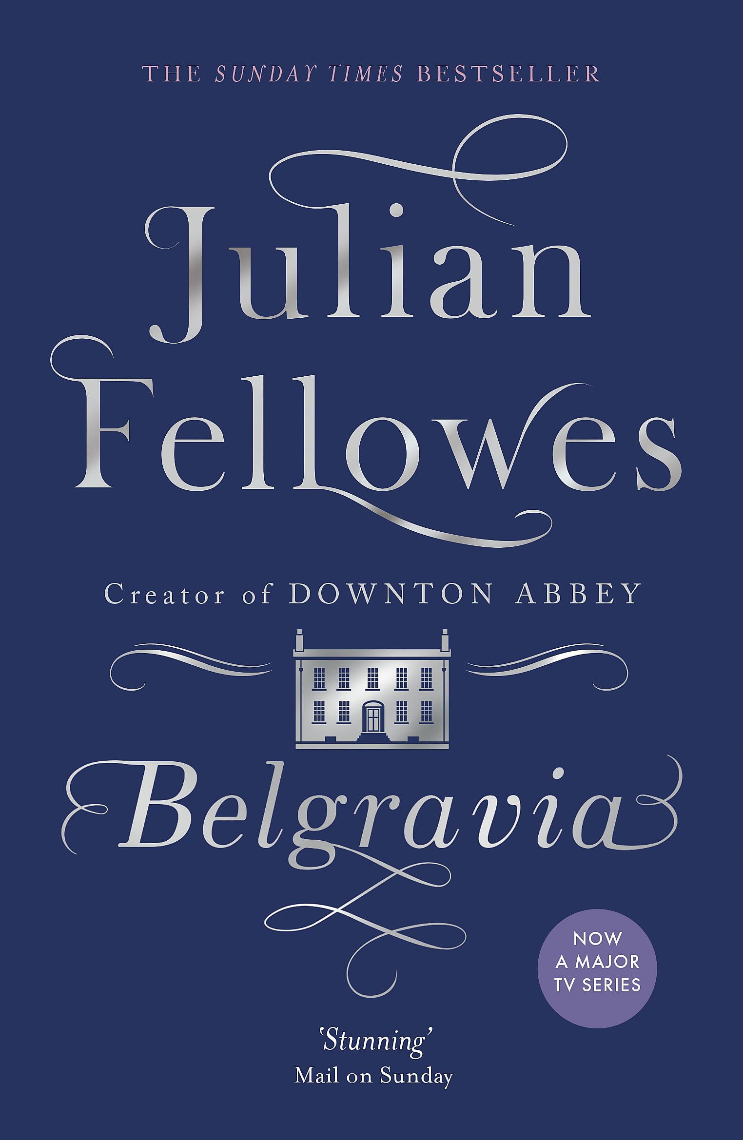 Julian Fellowes's Belgravia: A tale of secrets and scandal set in 1840s London from the creator of DOWNTON ABBEY [Paperback] [Jan 01, 2017] Julian Fellowes