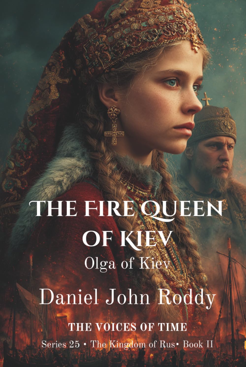 The Fire Queen of Kiev: Olga of Kiev (Series 25: The Kingdom of Rus)