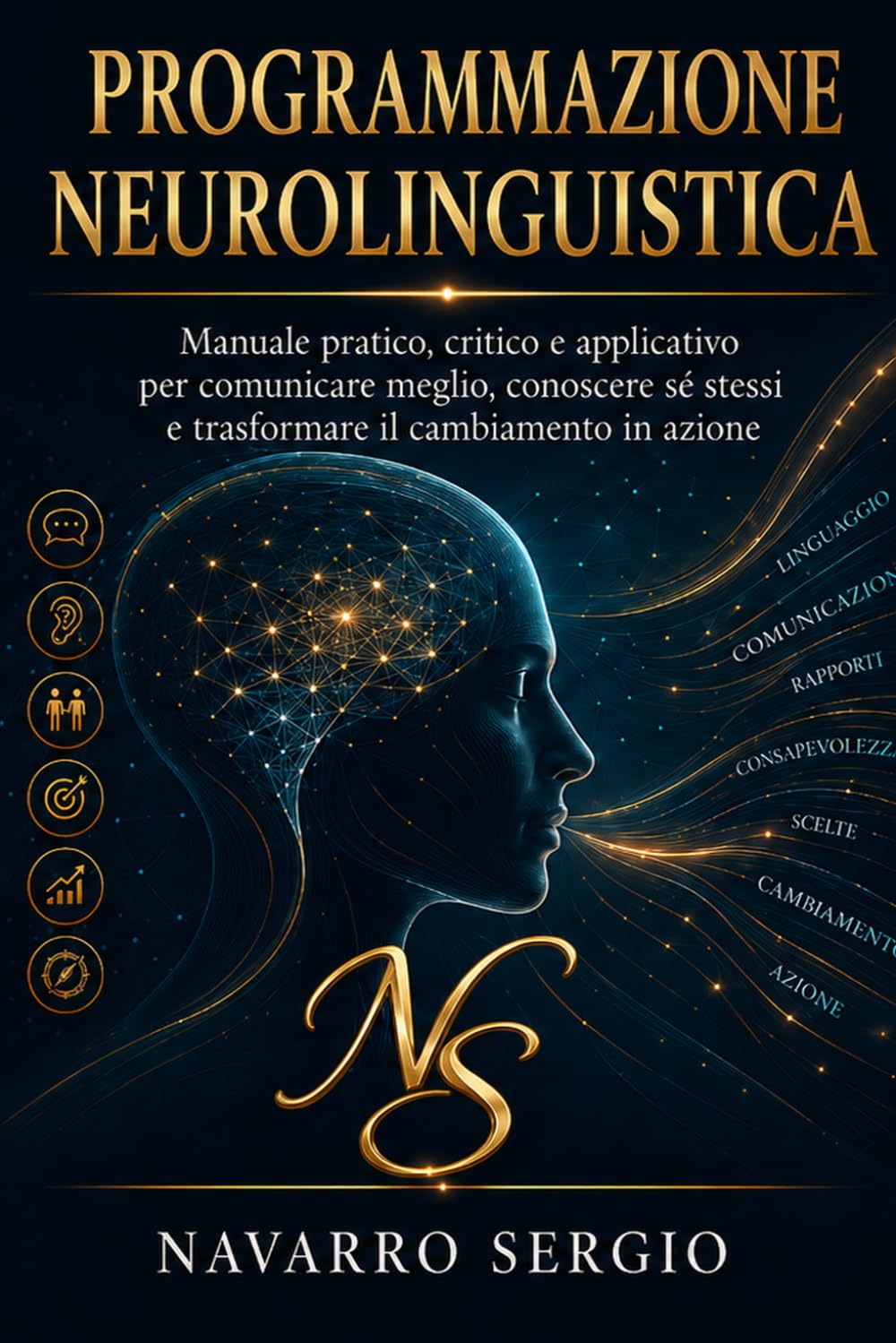 Programmazione Neurolinguistica: Manuale pratico, critico e applicativo (Le Mappe del Cambiamento, strumenti pratici di coaching, PNL e crescita personale)