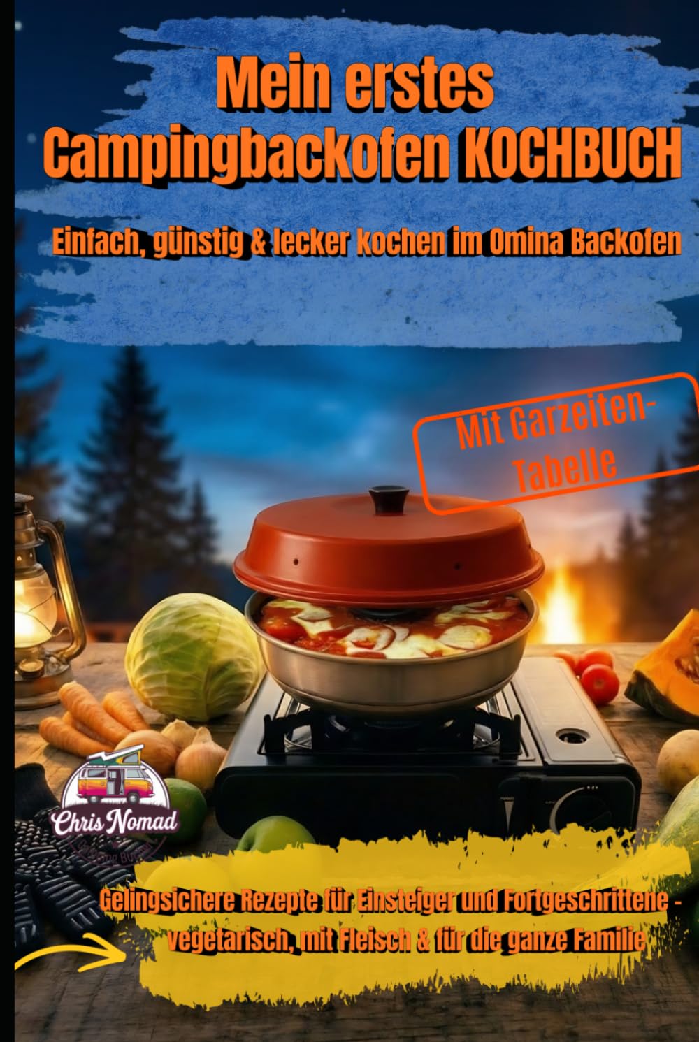 Mein erstes Omnia-Kochbuch: Einfach, günstig & lecker kochen im Camping-Backofen: Gelingsichere Rezepte für Einsteiger – vegetarisch, mit Fleisch & ... Familie (Omnia Koch Serie von Chris Nomad)