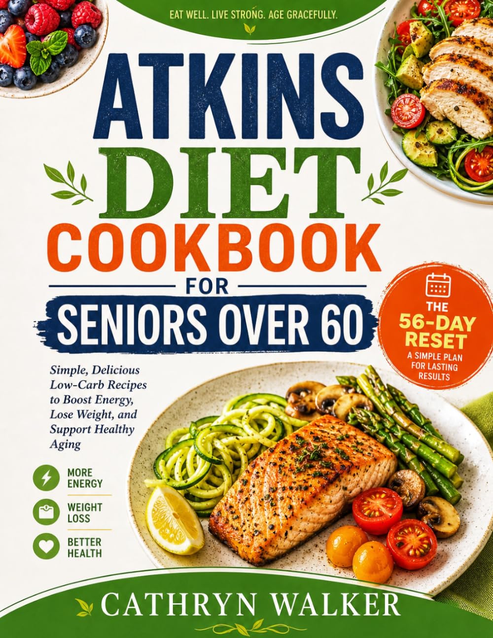 ATKINS DIET COOKBOOK FOR SENIORS OVER 60: Simple, Delicious Low-Carb Recipes to Boost Energy, Lose Weight, and Support Healthy Aging