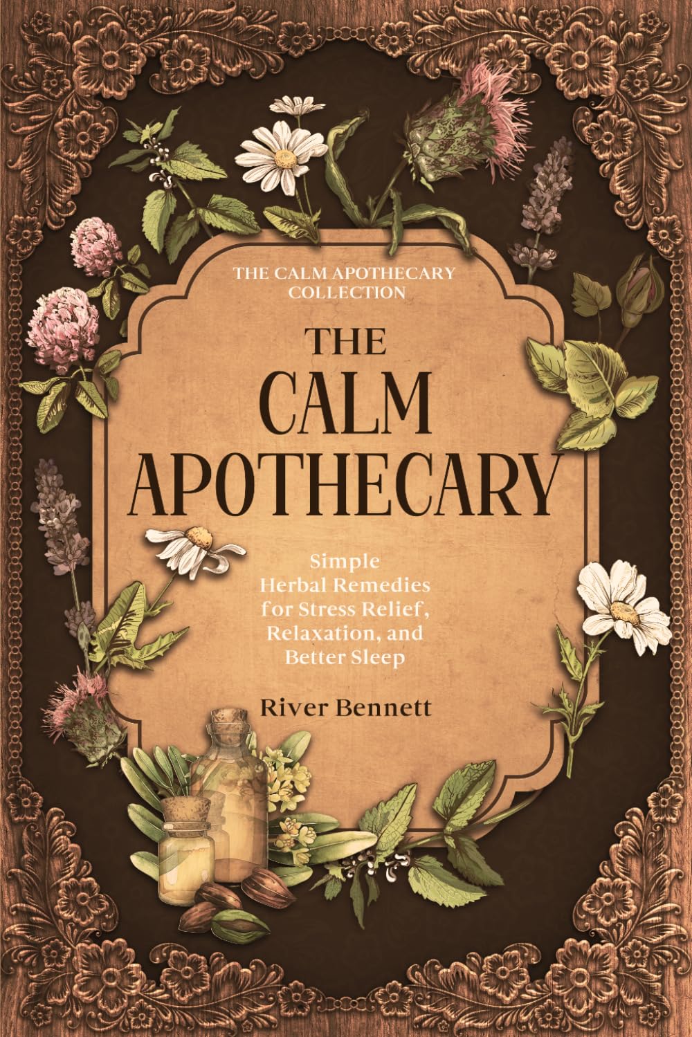 The Calm Apothecary: Simple Herbal Remedies for Stress Relief, Relaxation, and Better Sleep (The Calm Apothecary Collection)