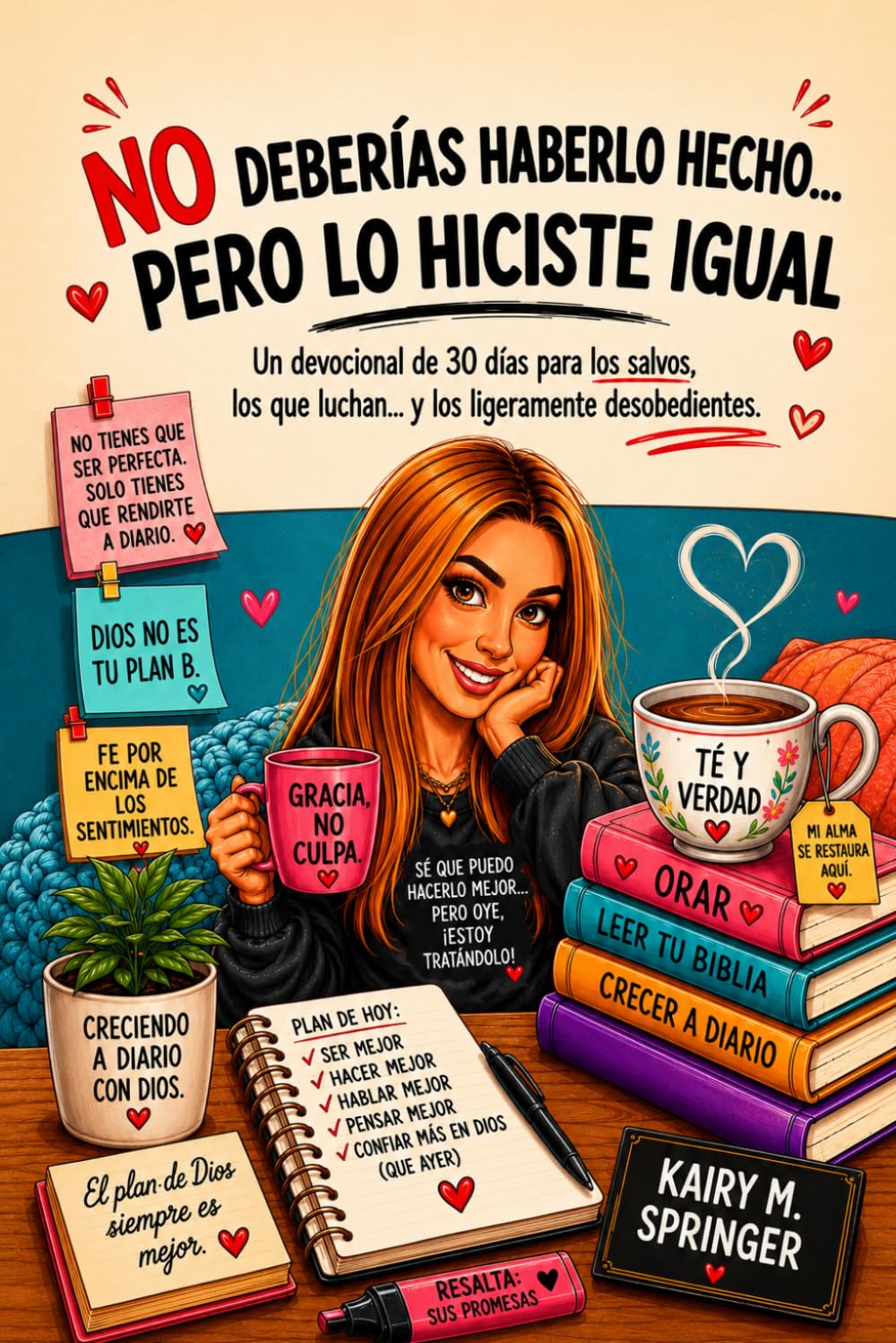 No Deberías Haberlo Hecho Pero lo Hicistes Igual: Un devocional de 30 días para los salvos, los que luchan…y los ligeramente desobedientes