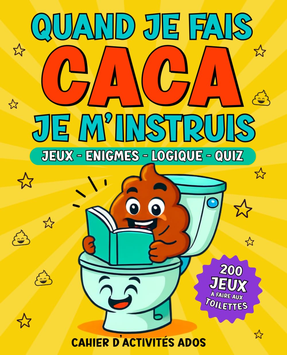 Quand je fais CACA je m'instruis: 200 Jeux pour ados à faire aux toilettes | Enigmes, Logique, Quiz, Blagues, Anglais, Mots croisés, Français, ... sudoku...| cahier d'activités ados 12-17 ans