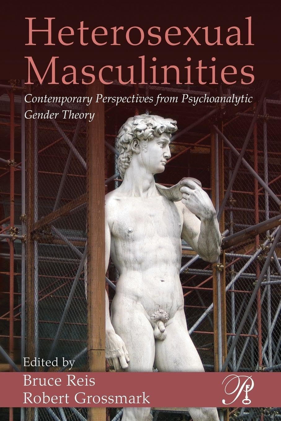 Heterosexual Masculinities: Contemporary Perspectives from Psychoanalytic Gender Theory: 11 (Psychoanalysis in a New Key Book Series)