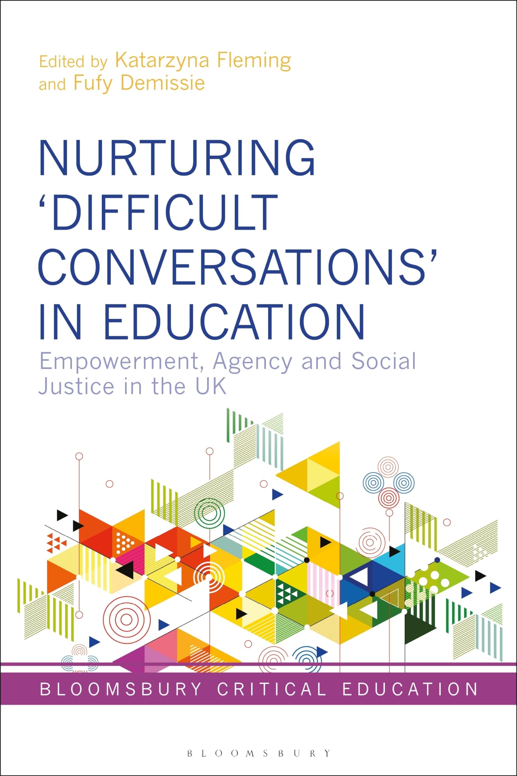 Nurturing ‘Difficult Conversations’ in Education: Empowerment, Agency and Social Justice in the UK (Bloomsbury Critical Education)