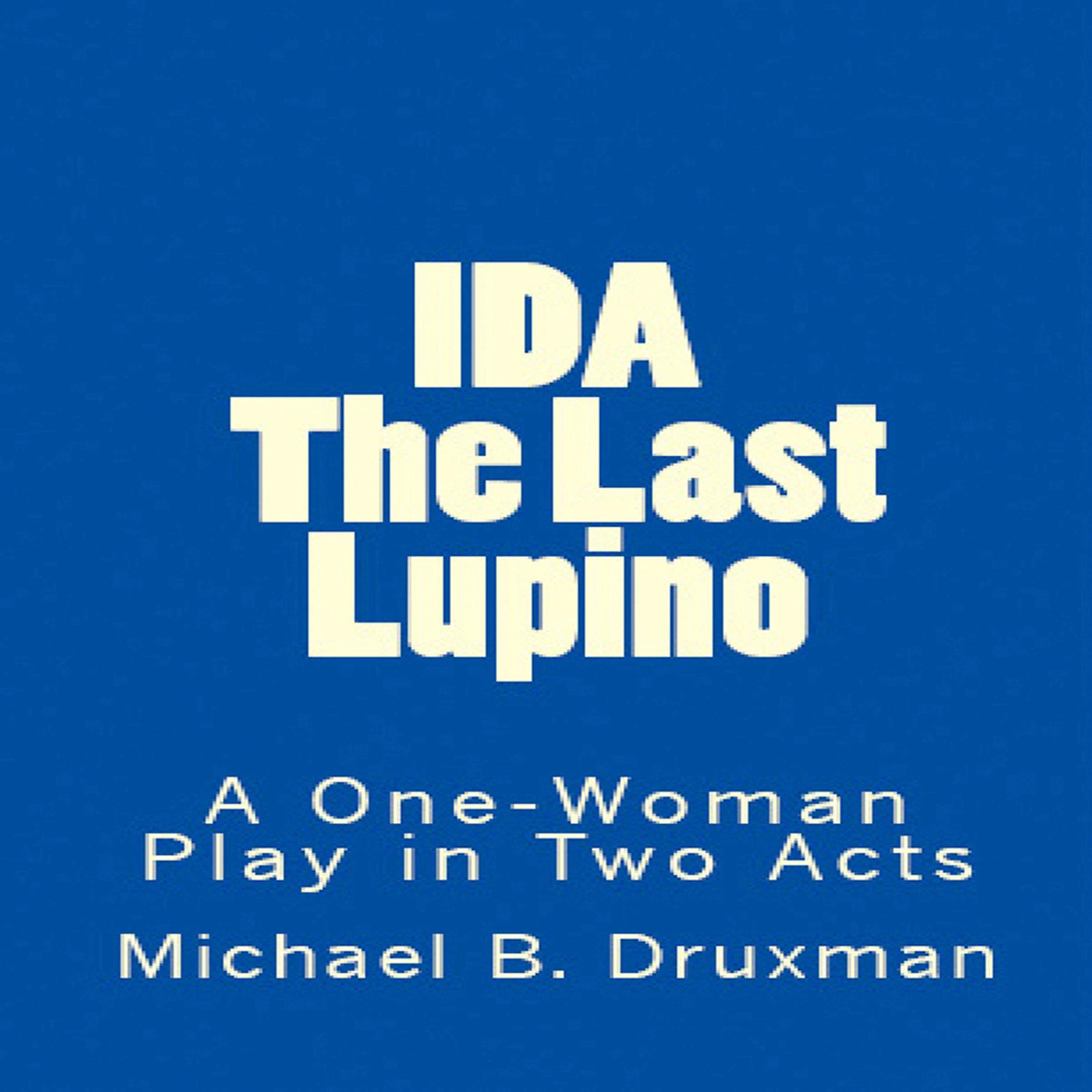 Ida: The Last Lupino: A One-Woman Play in Two Acts