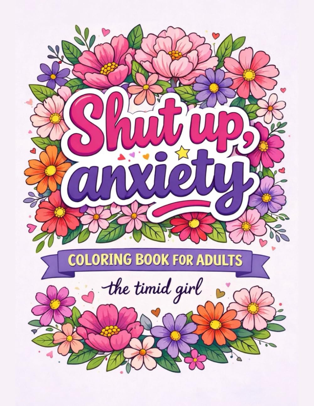Anxiety Coloring Book for Adults: Bold and Easy Flower Designs and Calming Affirmations for Anxious People