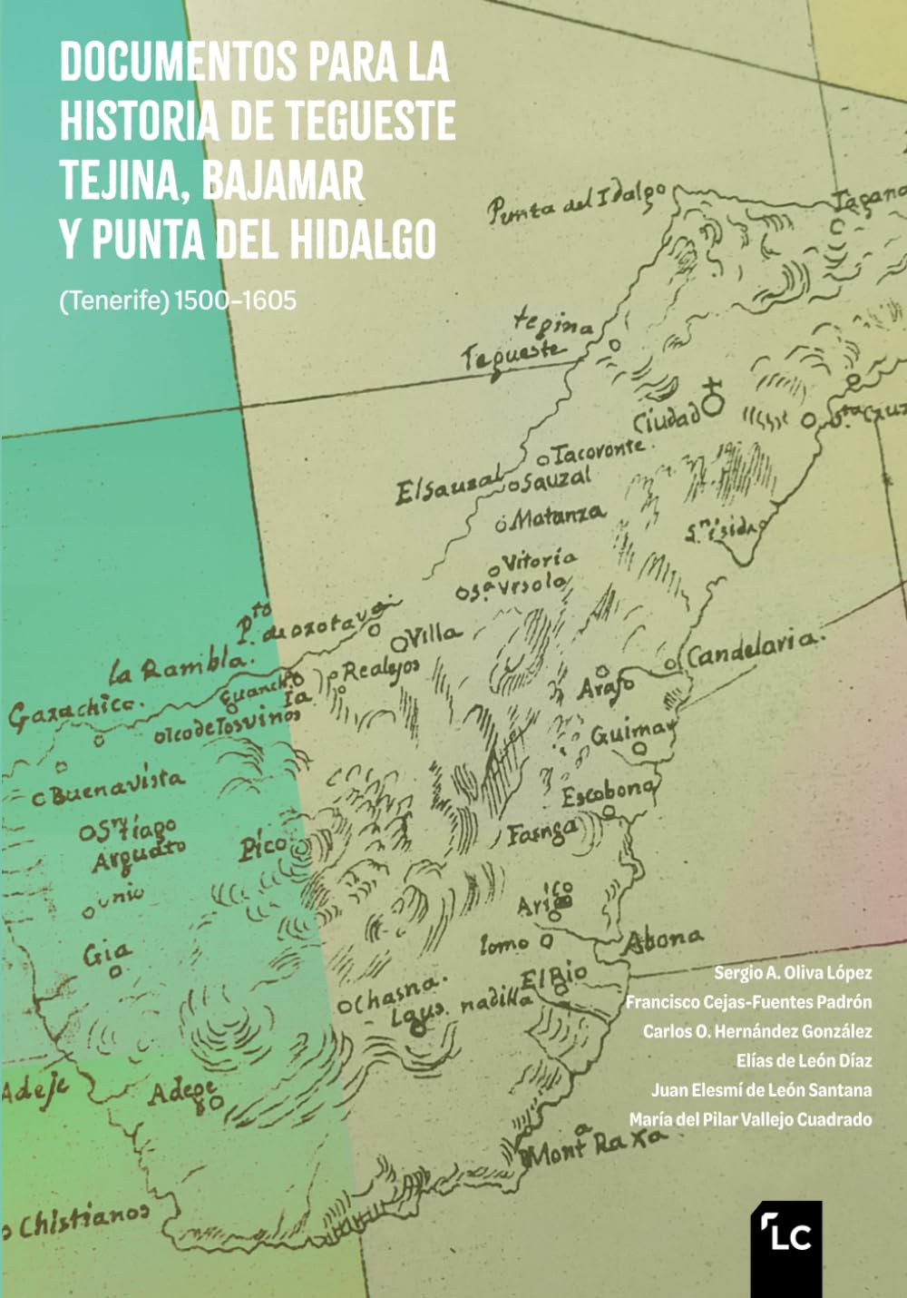 Documentos para la historia DE TEGUESTE Tejina, Bajamar y Punta del Hidalgo (Tenerife) 1500–1605 (Spanish Edition)