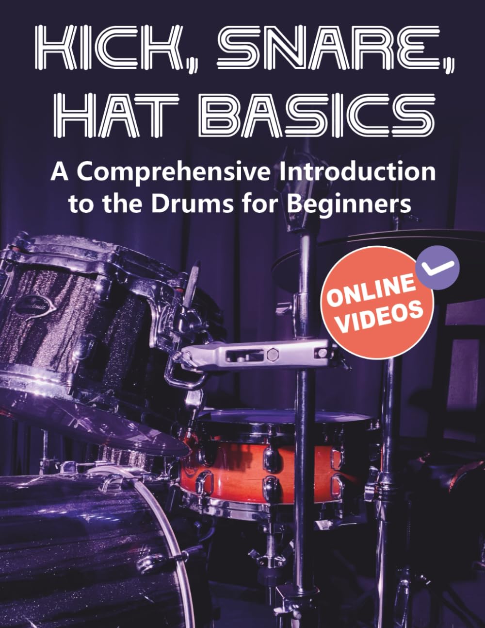 Kick, Snare, Hat Basics: A Comprehensive Introduction to the Drums for Beginners