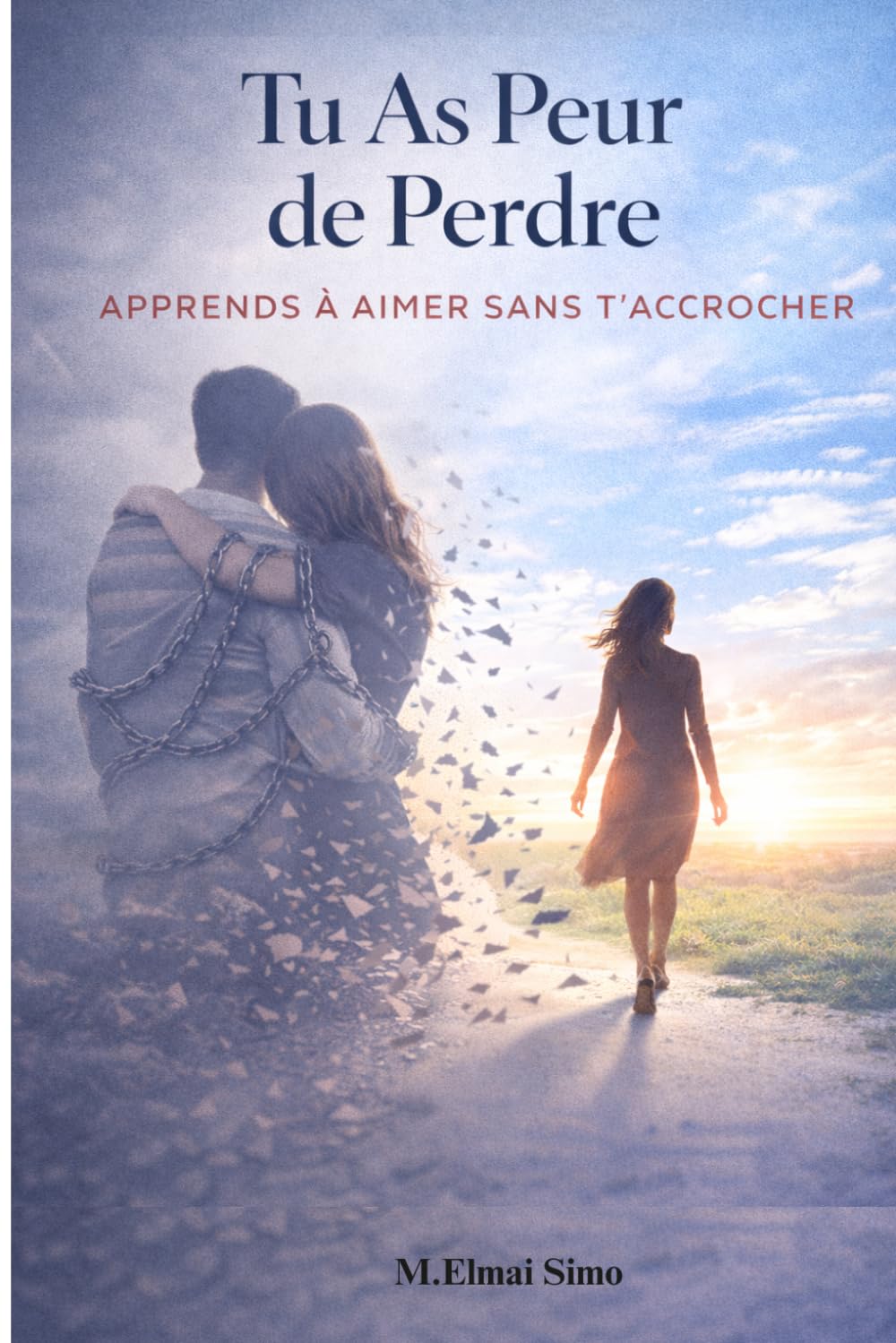 Tu As Peur de Perdre – Apprends à Aimer Sans T’accrocher: Arrête de vivre dans la peur de perdre, libère-toi de la dépendance affective et apprends enfin à aimer avec confiance et liberté .