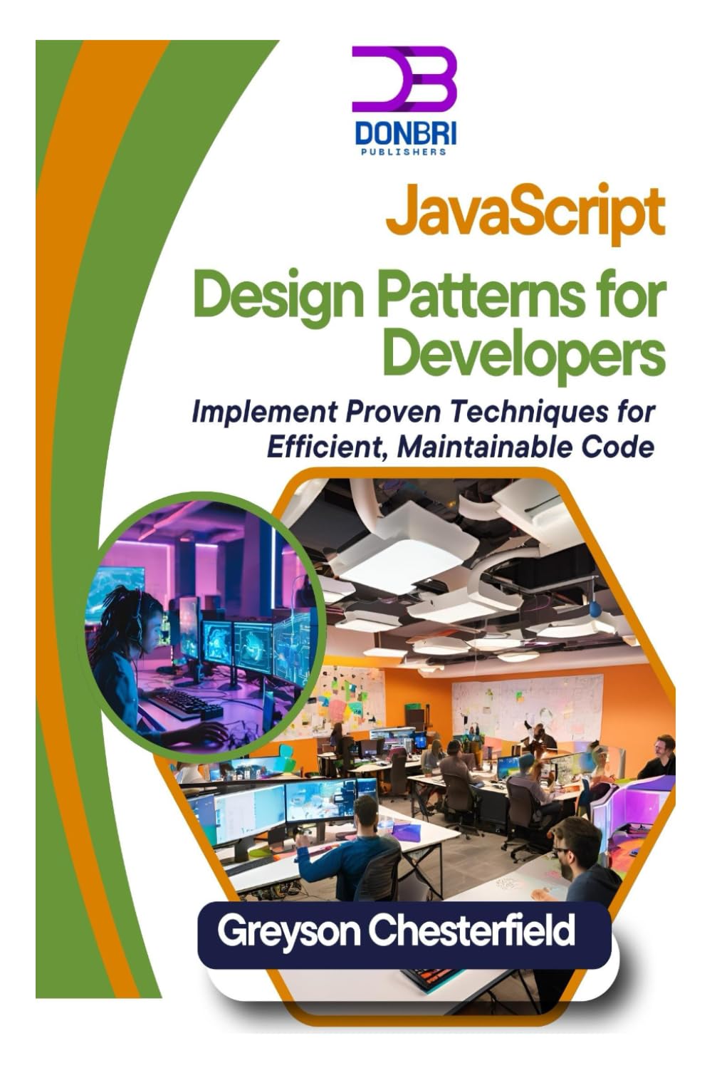 JavaScript Design Patterns for Developers: Implement Proven Techniques for Efficient, Maintainable Code
