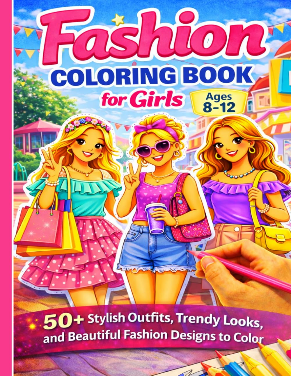 Fashion Coloring Book for Girls Ages 8–12: 50+ Stylish Outfits, Trendy Looks, and Beautiful Fashion Designs to Color ( Cute Girls Coloring Book )