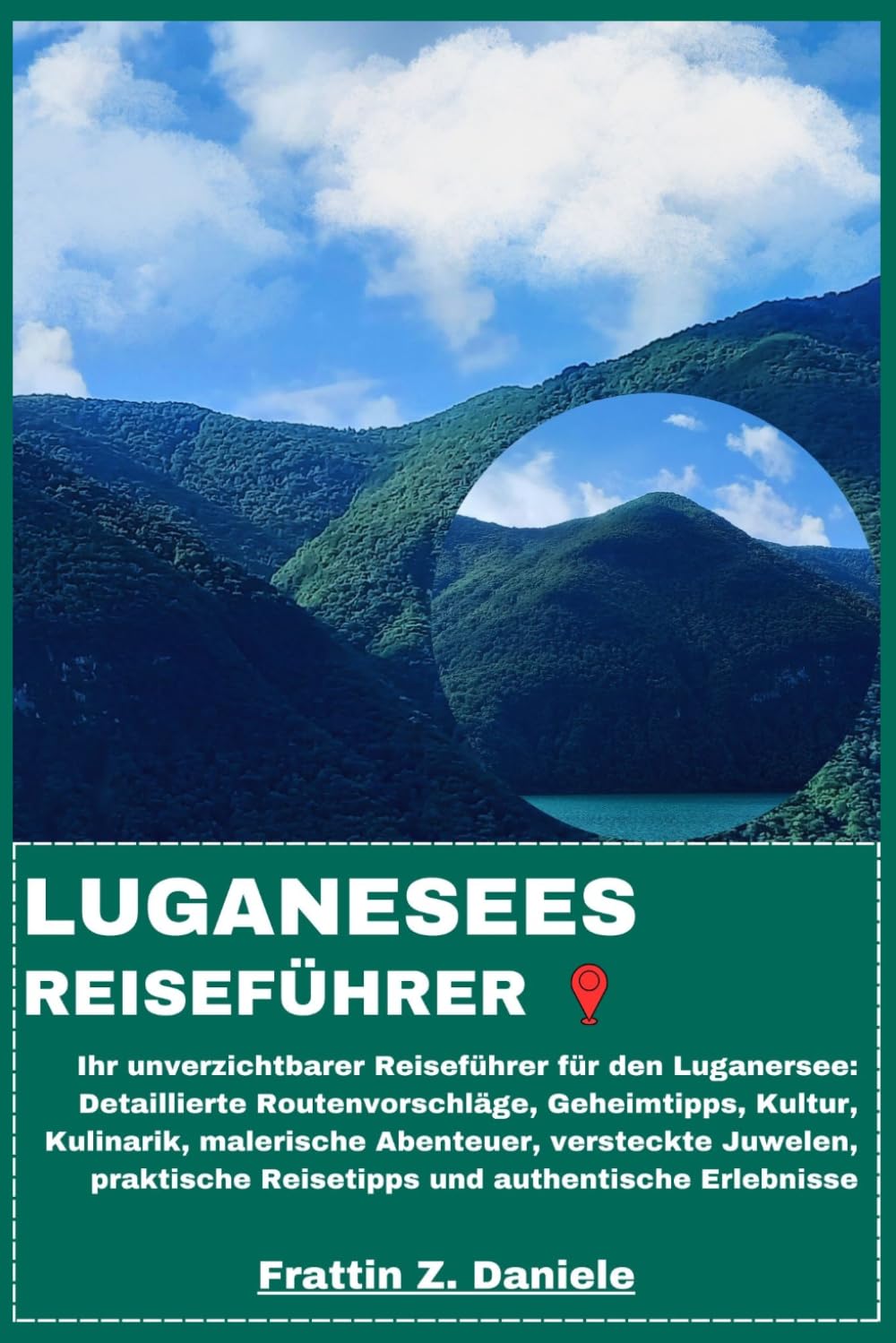 LUGANESEES REISEFÜHRER: Ihr unverzichtbarer Reiseführer für den Luganersee: Detaillierte Routenvorschläge, Geheimtipps, Kultur, Kulinarik, malerische ... Reisetipps und authentische Erlebnisse