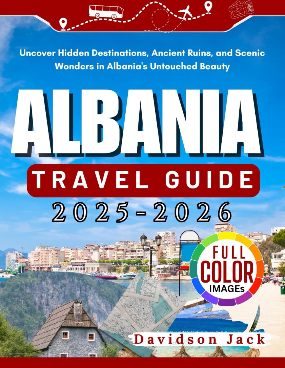 ALBANIA TRAVEL GUIDE 2025-2026: Uncover Hidden Destinations, Ancient Ruins, and Scenic Wonders in Albania's Untouched Beauty