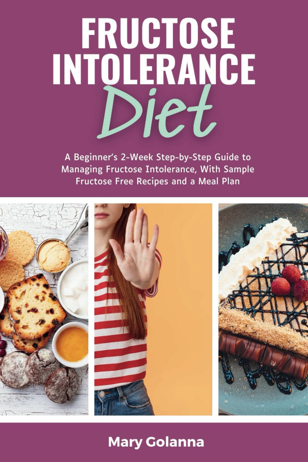 Fructose Intolerance Diet: A Beginner's 2-Week Step-by-Step Guide to Managing Fructose Intolerance, With Sample Fructose Free Recipes and a Meal Plan