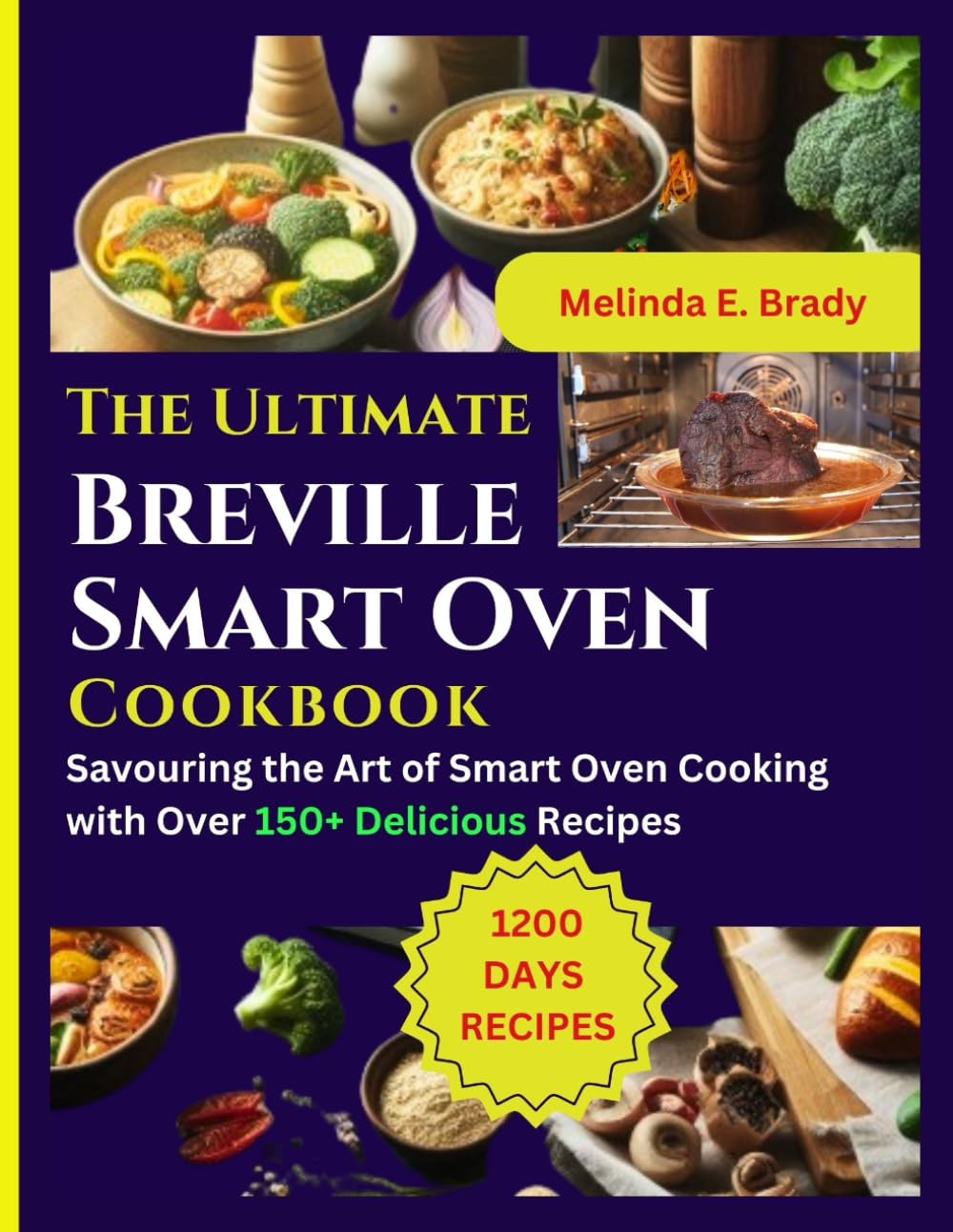 The Ultimate Breville Smart Oven Cookbook: Savouring the Art of Smart Oven Cooking with Over 150+ Delicious Recipes