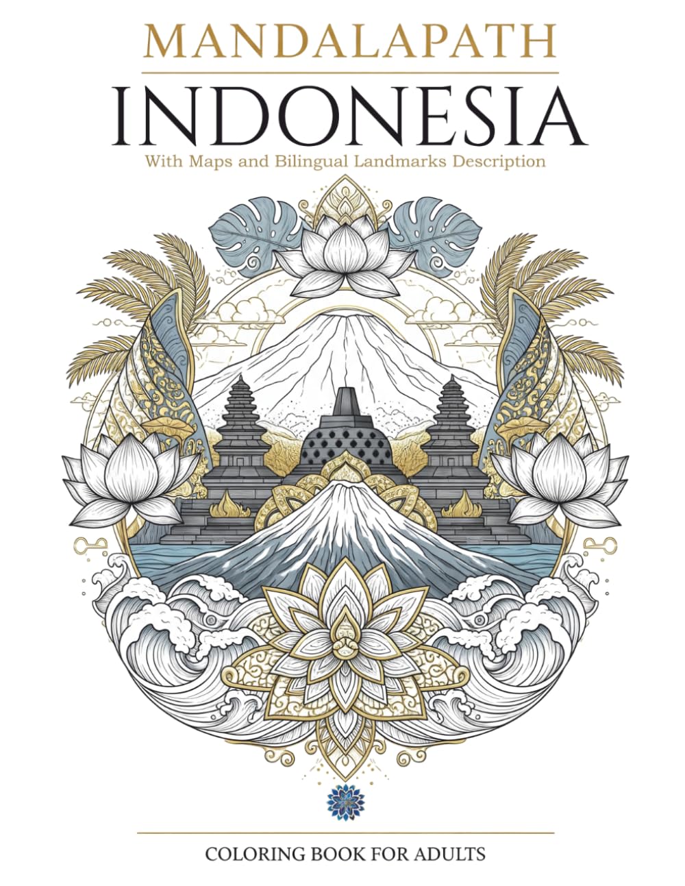 MANDALAPATH: MARVELS OF INDONESIA: 40 Mandalas with Landmark Maps and Bilingual Notes, Celebrating Indonesia’s Iconic Culture and Heritage (Colouring the World – A Journey Through Mandalas)