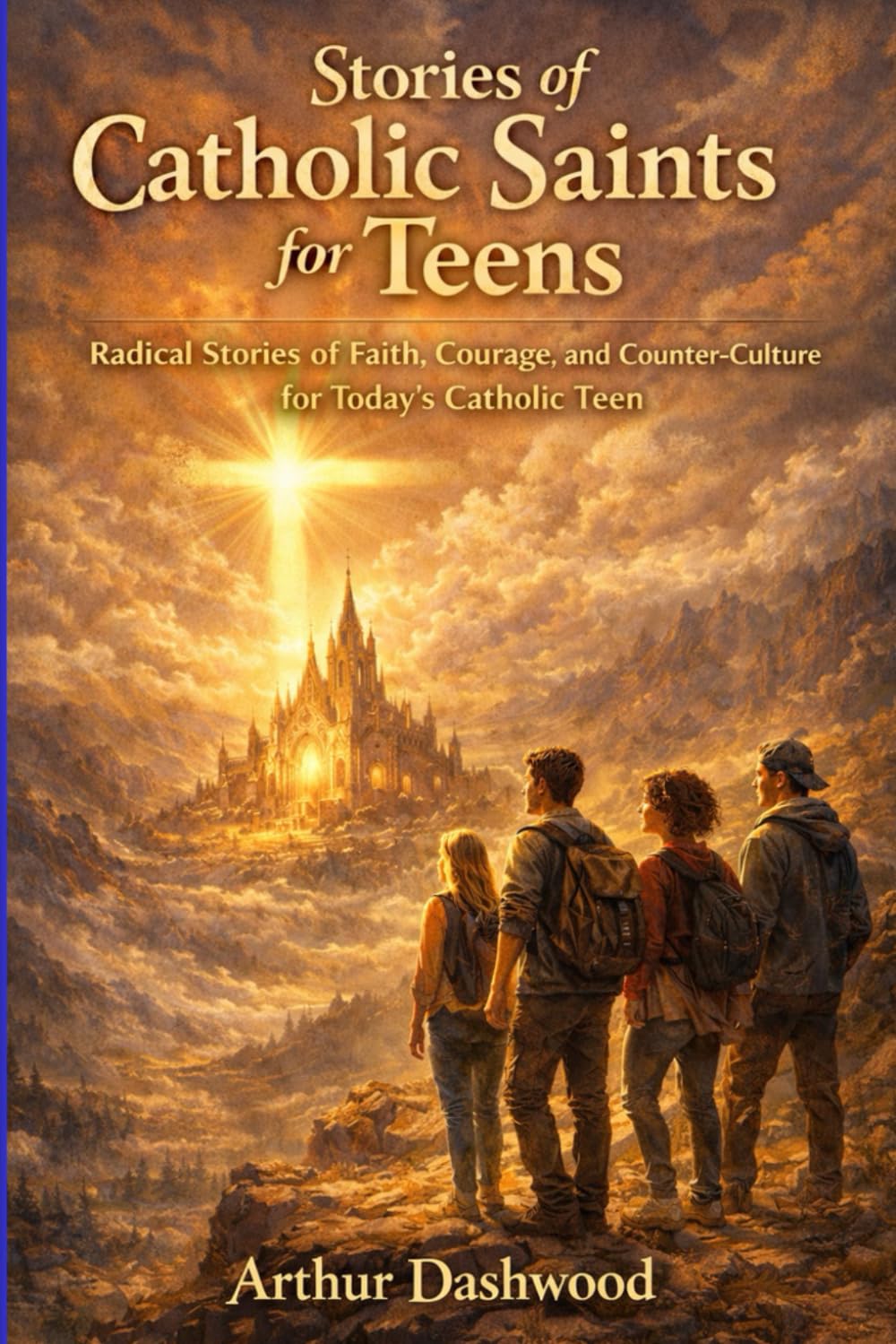 Stories of Catholic Saints for Teens: Radical Stories of Faith, Courage, and Counter-Culture for Today’s Catholic Teen.
