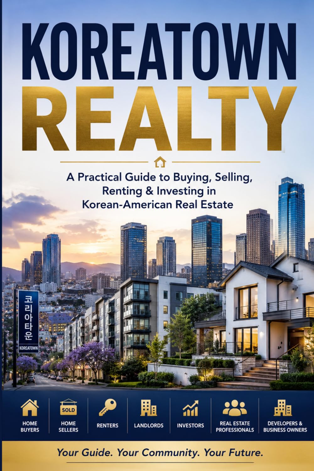 Koreatown Realty: A Practical Guide to Buying, Selling, Renting & Investing in Korean-American Real Estate