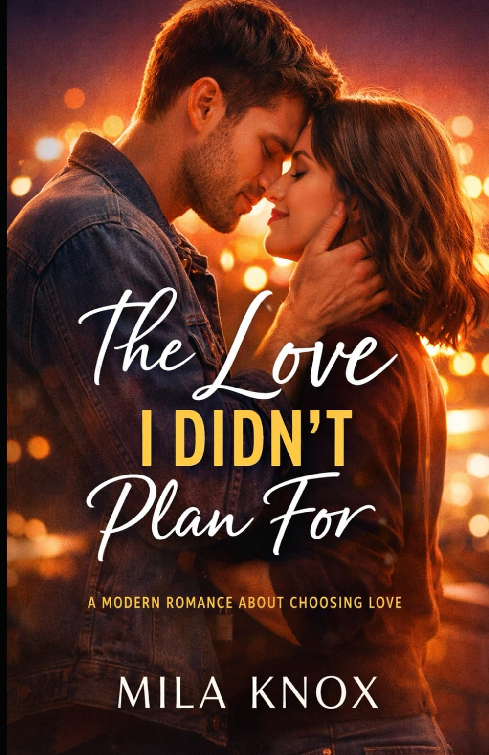 The Love I Didn’t Plan For: A Modern Romance About Choosing Love
