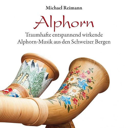 Alphorn (Traumhaft entspannend wirkende AlphornMusik aus den Schweizer