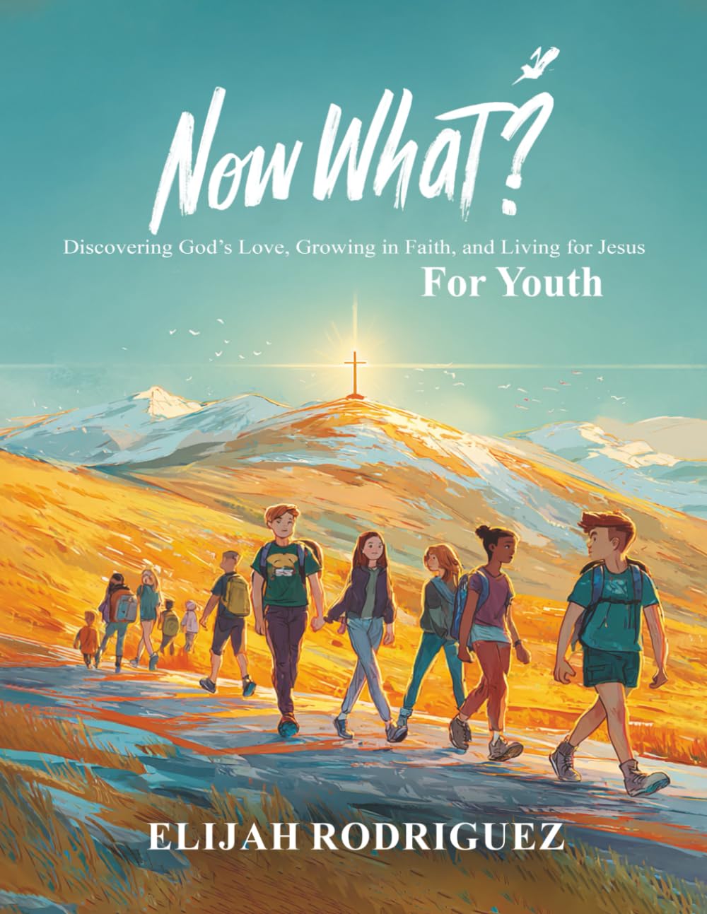 Now What? Discovering God’s Love, Growing in Faith, and Living for Jesus