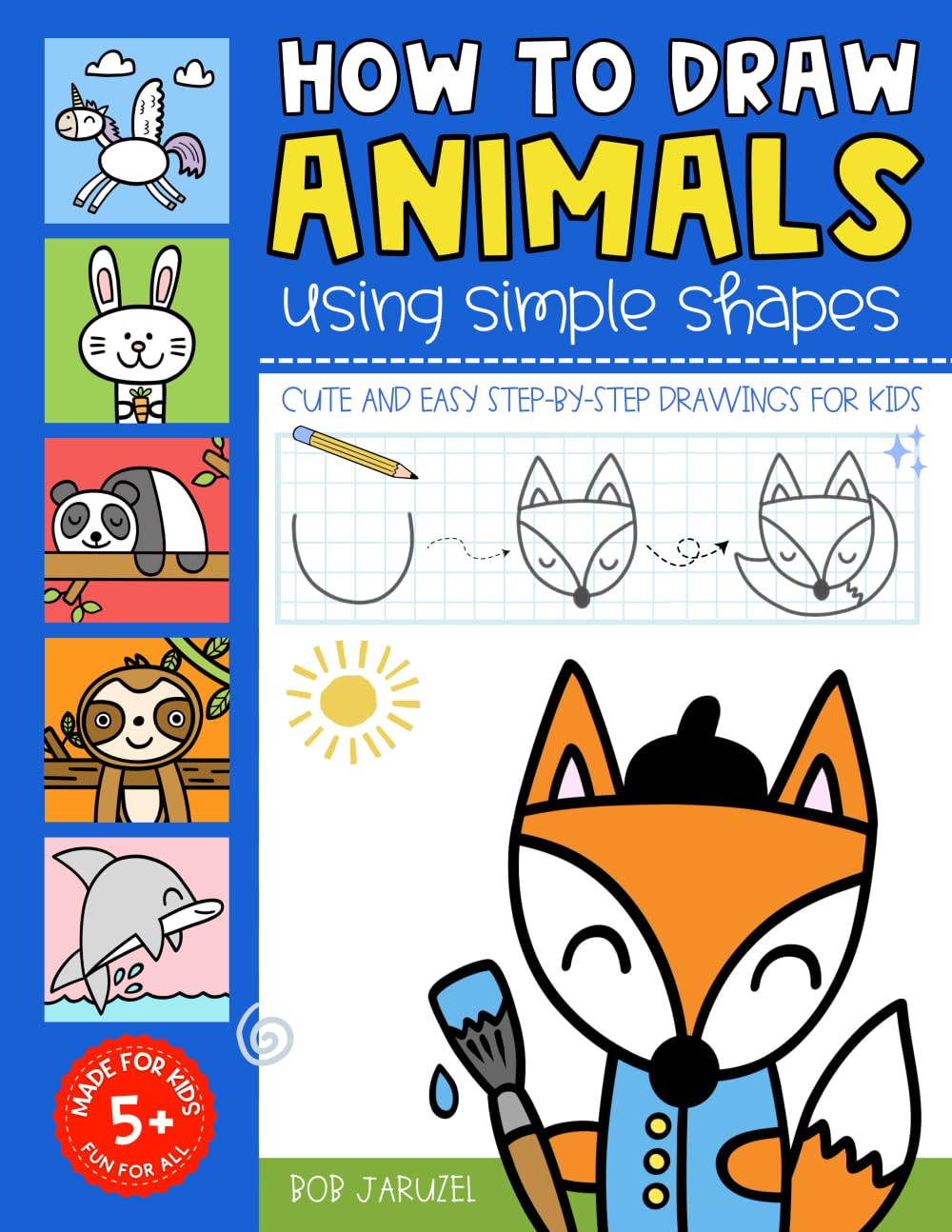 How to Draw Animals Using Simple Shapes: Cute and Easy Step-by-Step Drawings for Kids (Drawing Adventure Series)