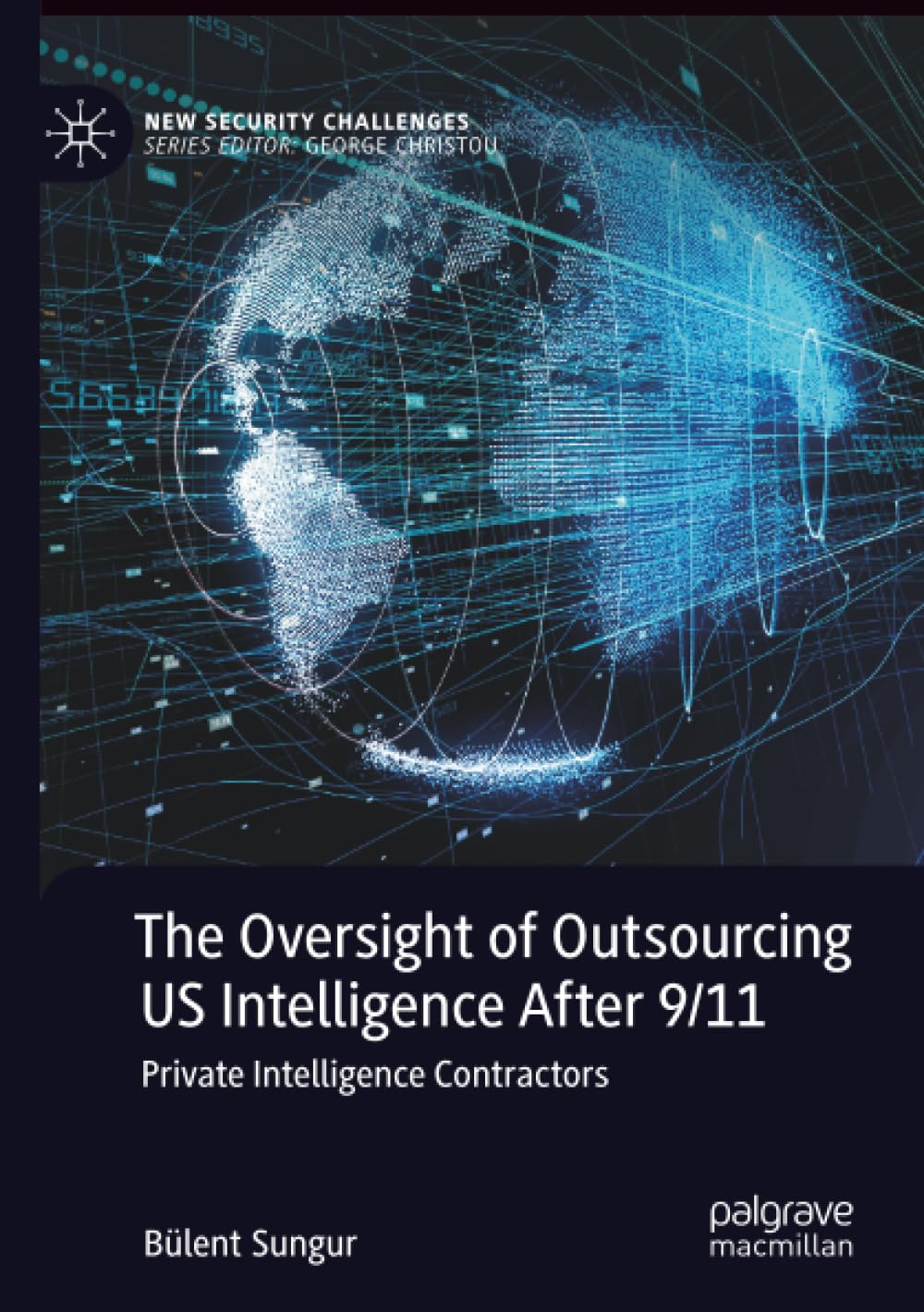 The Oversight of Outsourcing US Intelligence After 9/11: Private Intelligence Contractors (New Security Challenges)