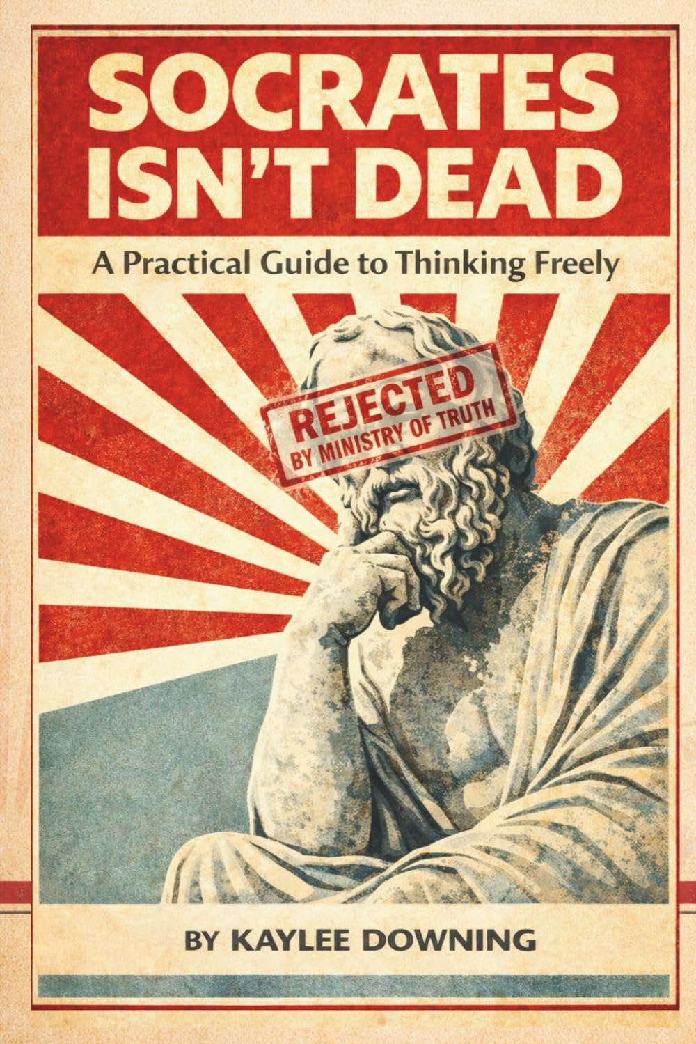 Socrates Isn’t Dead: A practical guide to thinking freely