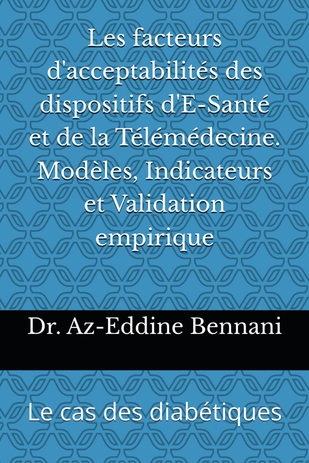 Les facteurs d'acceptabilités des dispositifs d'E-Santé et de la Télémédecine. Modèles, Indicateurs et Validation empirique: Le cas des diabétiques
