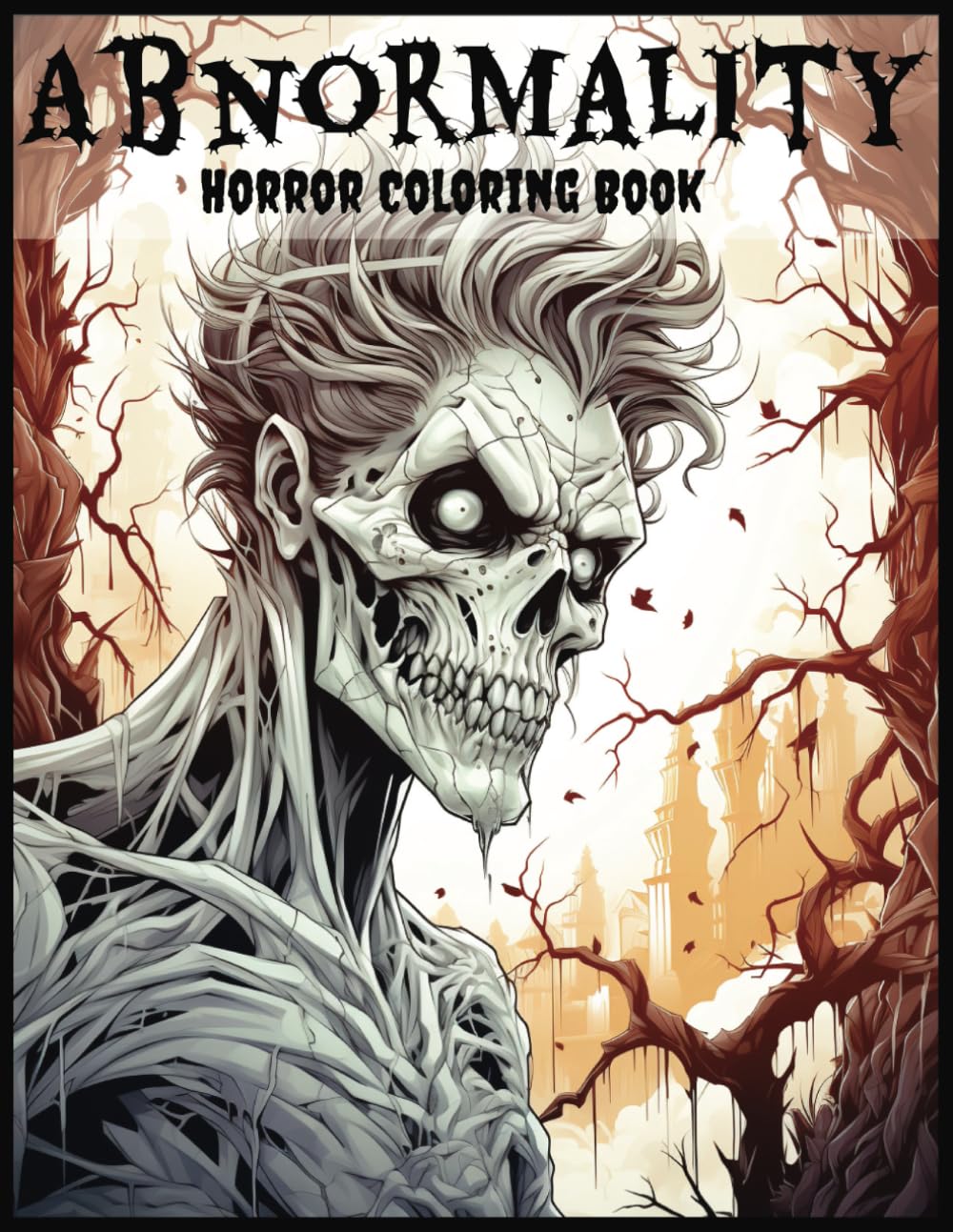 Abnormality Horror Coloring Book:: A Terrifying Collection of Creepy, Spine- Chilling Coloring Book for Adults