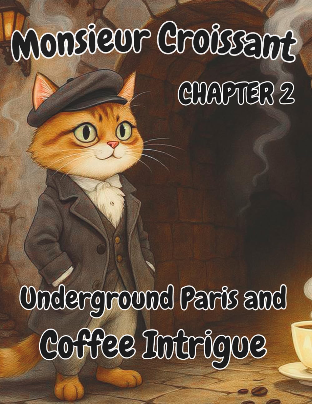 Monsieur Croissant — Adventures of a Cat in Coffee-Scented Paris: Underground Paris and Coffee Intrigue