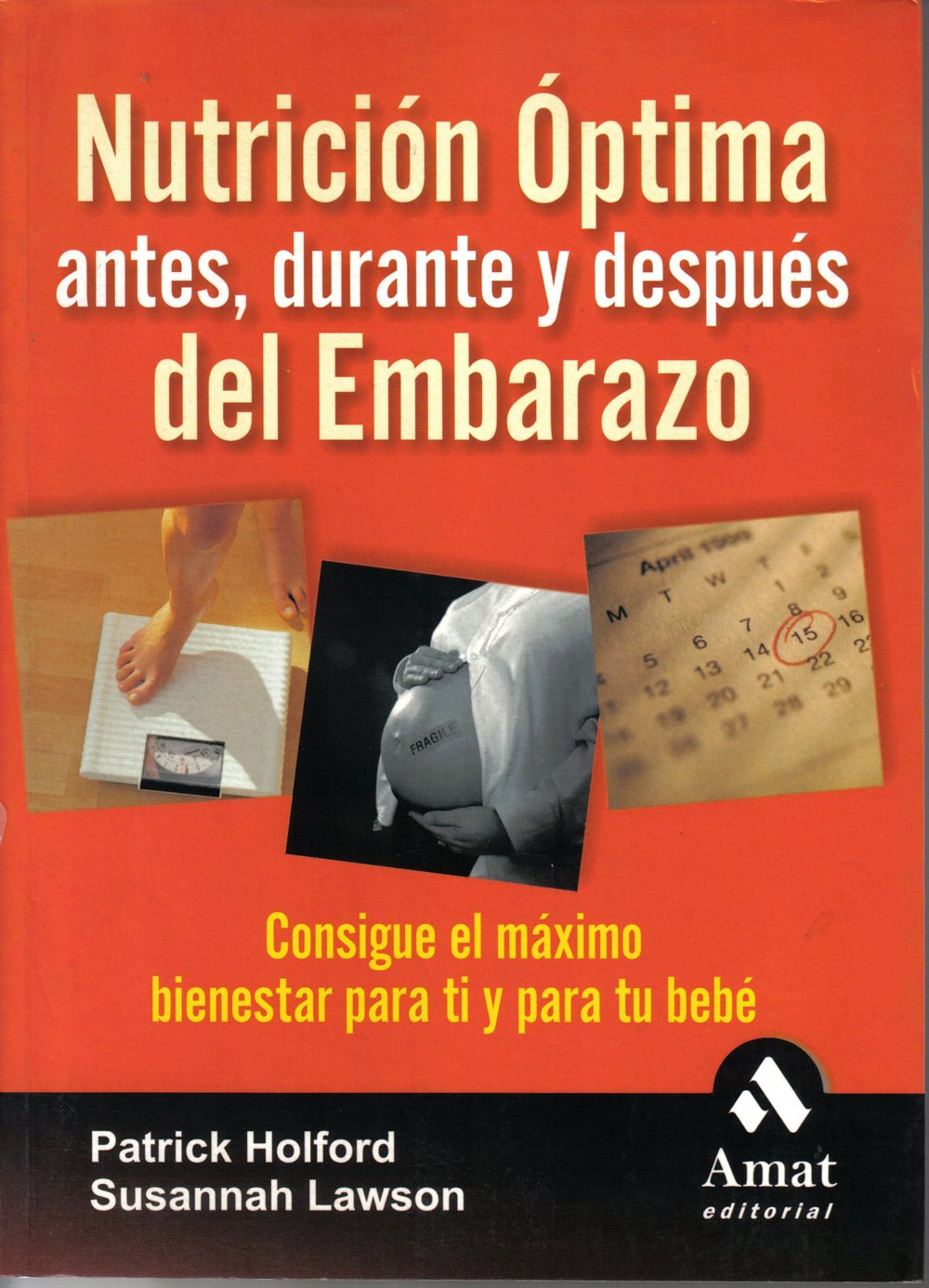 Nutrición óptima antes, durante y después del embarazo : consigue el máximo bienestar para ti y para tu bebé