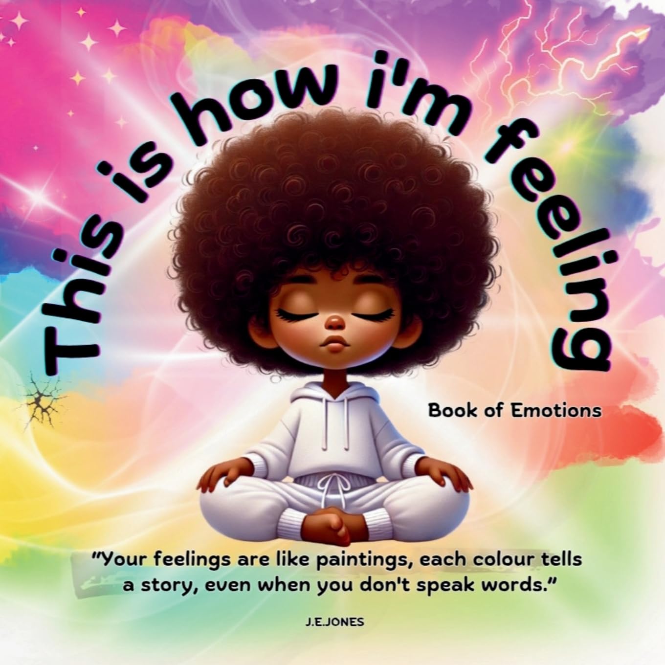 This is how i'm feeling: Book of Emotions,: A Visual Guide to Emotions Using Colour and Creative Expression - Support Emotional Wellbeing in ... Individuals Understand and Express Emotions)